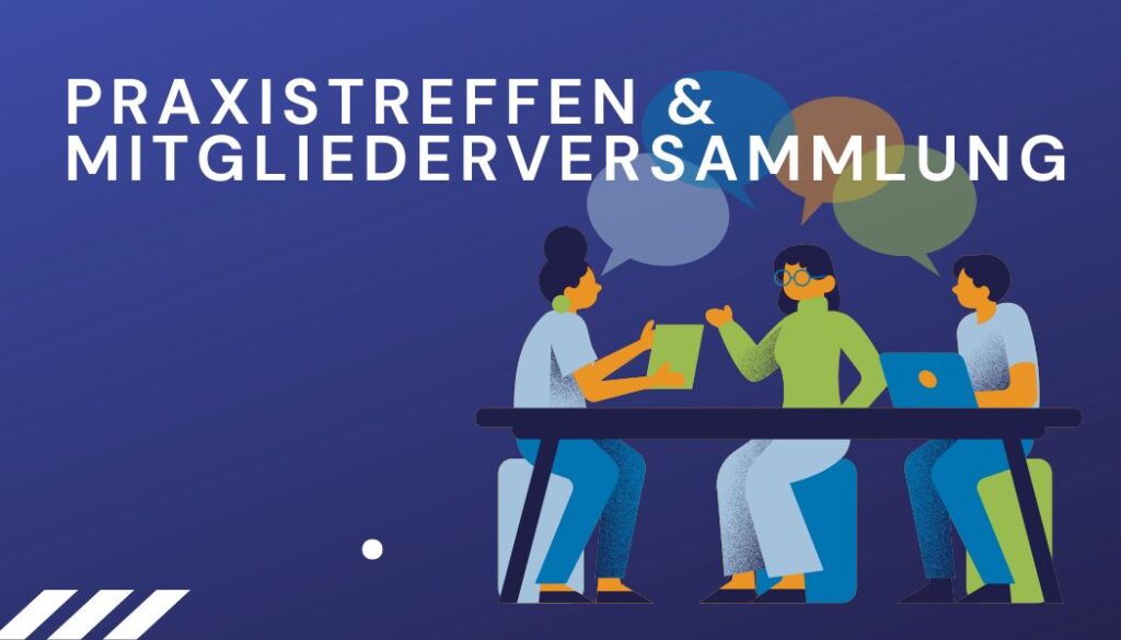 Praxistreffen und Mitgliederversammlung